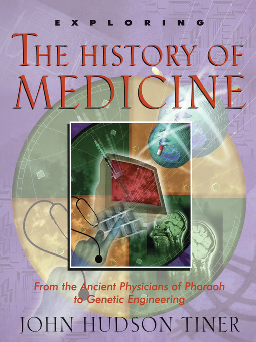 Title details for Exploring the History of Medicine by John Hudson Tiner - Available